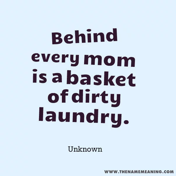Quote-Behind Every Mom Is A Basket Of Dirty Laundry.