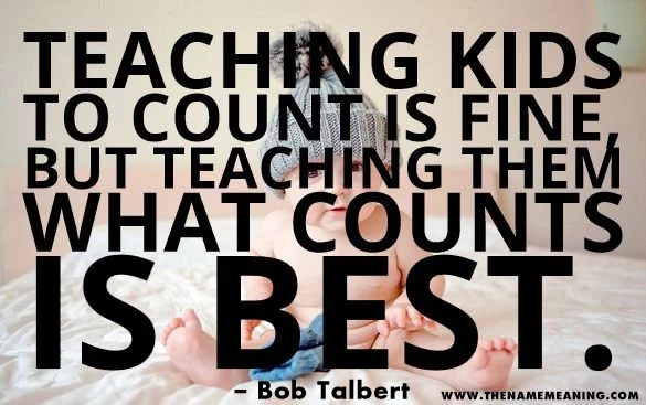 Quote-Teaching Kids To Count Is Fine, But Teaching Them What Counts Is Best.