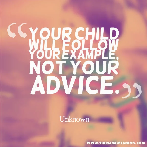 Baby Quote: Your Child Will Follow Your Example, Not Your Advice.