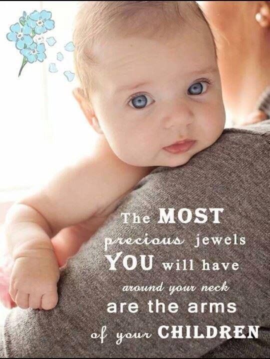 Baby Quote: The Most Precious Jewels You Will Have Around Your Neck Are The Arms Of Your Children.